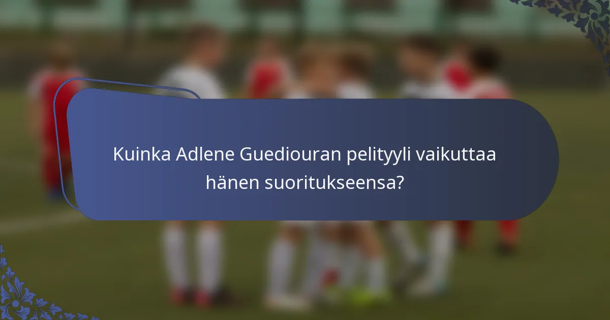 Kuinka Adlene Guediouran pelityyli vaikuttaa hänen suoritukseensa?