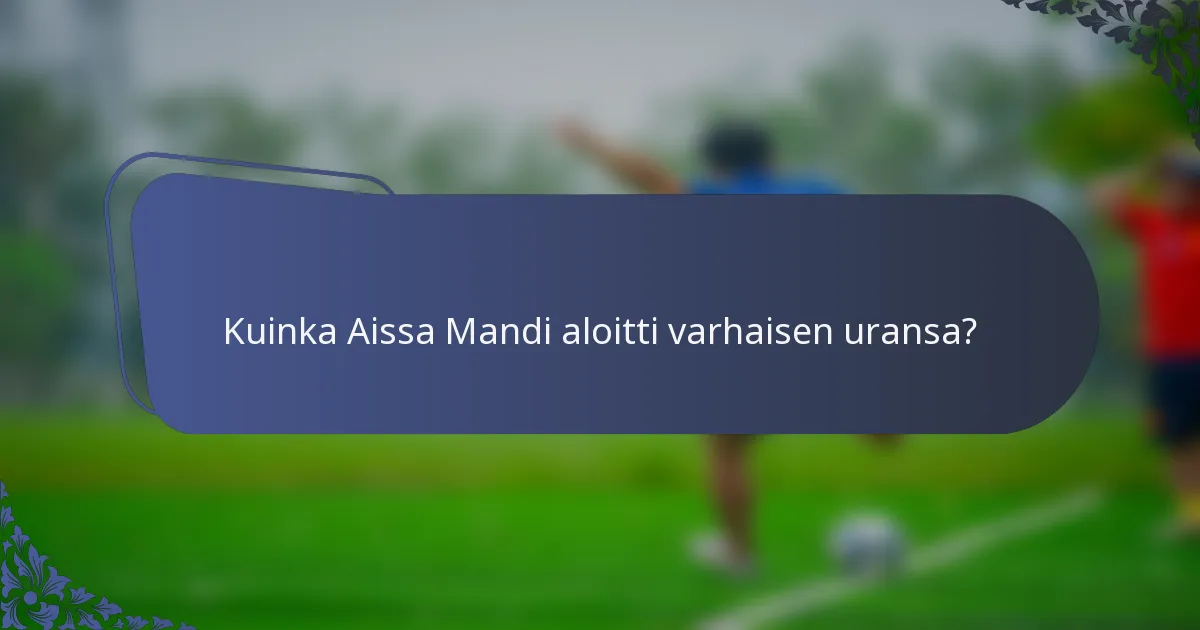 Kuinka Aissa Mandi aloitti varhaisen uransa?