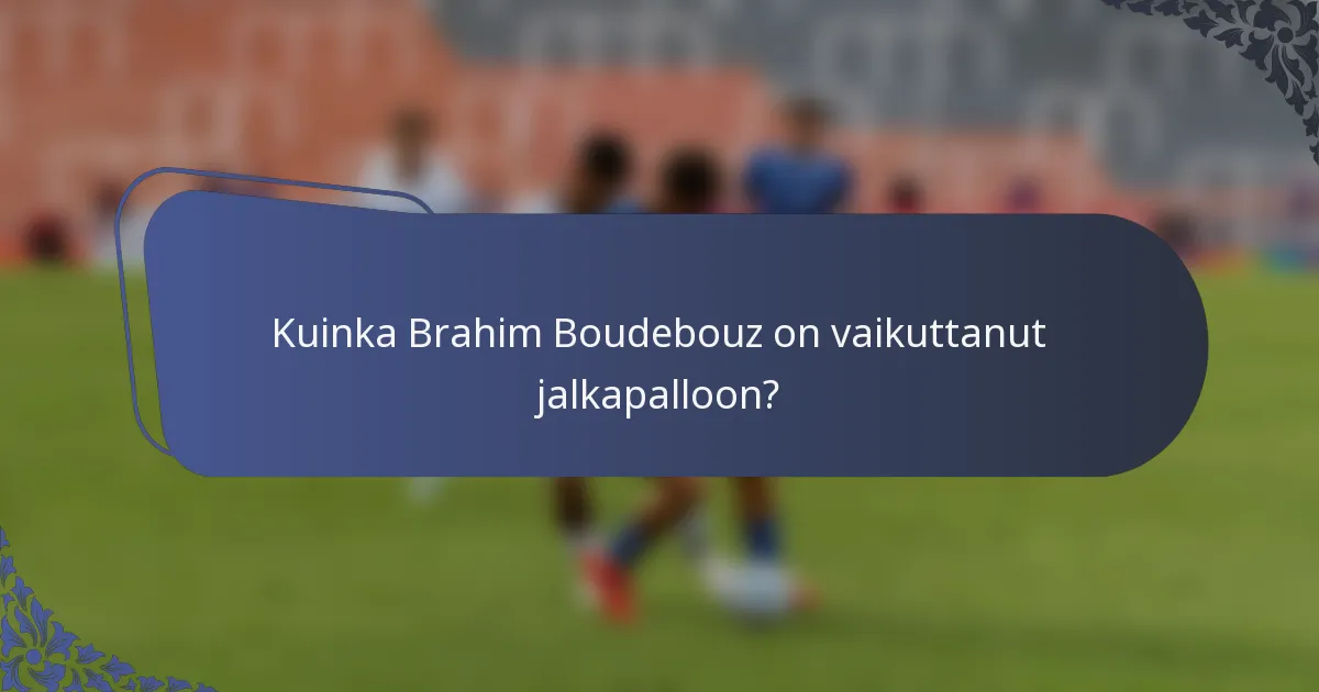Kuinka Brahim Boudebouz on vaikuttanut jalkapalloon?