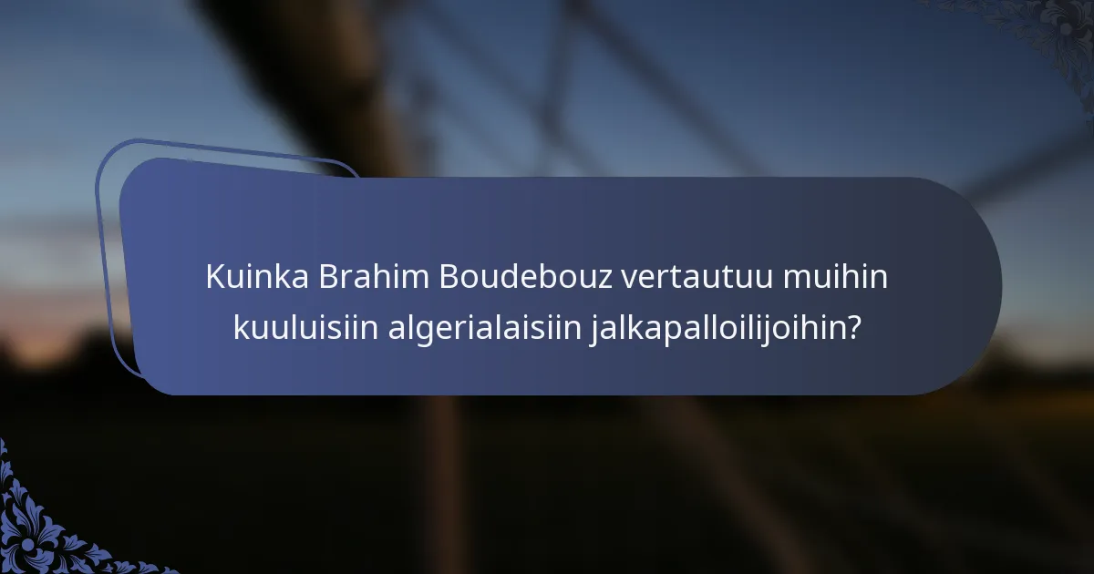 Kuinka Brahim Boudebouz vertautuu muihin kuuluisiin algerialaisiin jalkapalloilijoihin?