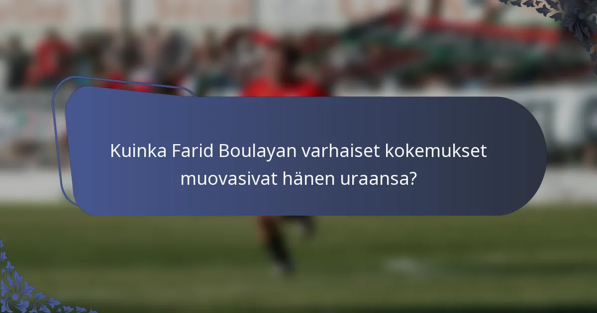 Kuinka Farid Boulayan varhaiset kokemukset muovasivat hänen uraansa?