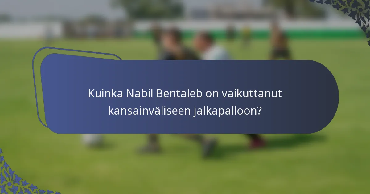Kuinka Nabil Bentaleb on vaikuttanut kansainväliseen jalkapalloon?