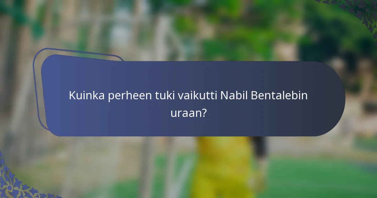 Kuinka perheen tuki vaikutti Nabil Bentalebin uraan?