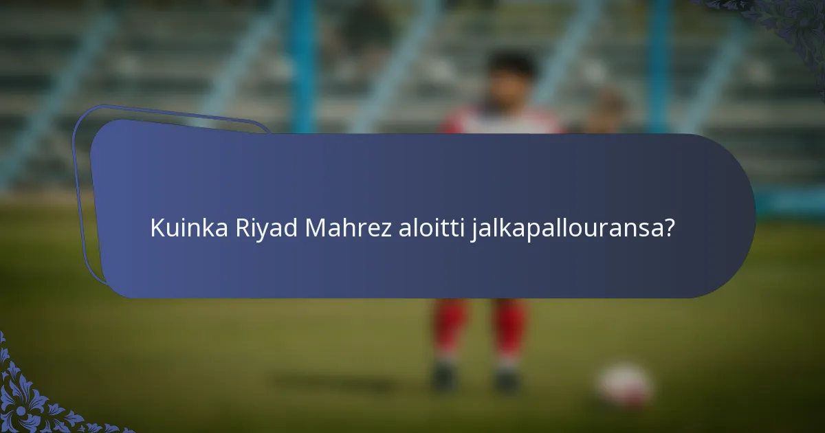 Kuinka Riyad Mahrez aloitti jalkapallouransa?