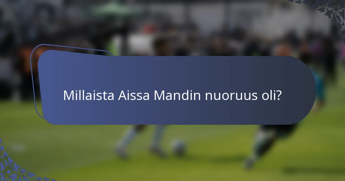 Millaista Aissa Mandin nuoruus oli?