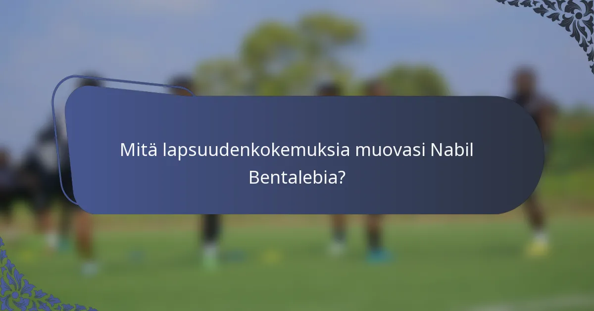 Mitä lapsuudenkokemuksia muovasi Nabil Bentalebia?