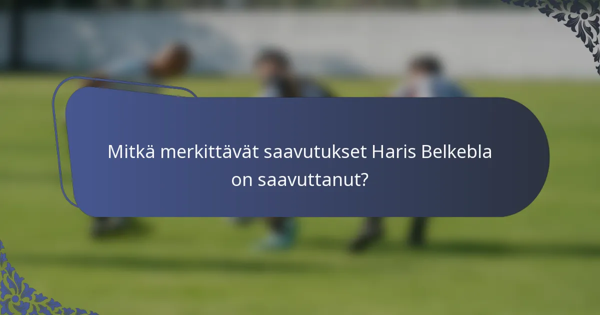 Mitkä merkittävät saavutukset Haris Belkebla on saavuttanut?