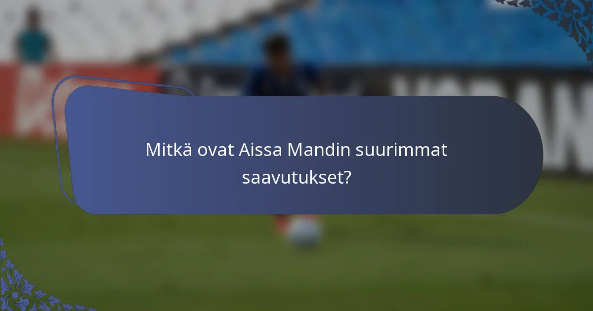 Mitkä ovat Aissa Mandin suurimmat saavutukset?