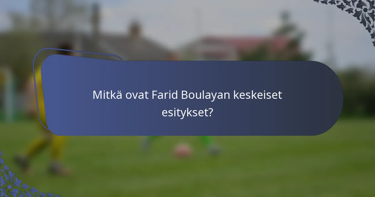 Mitkä ovat Farid Boulayan keskeiset esitykset?