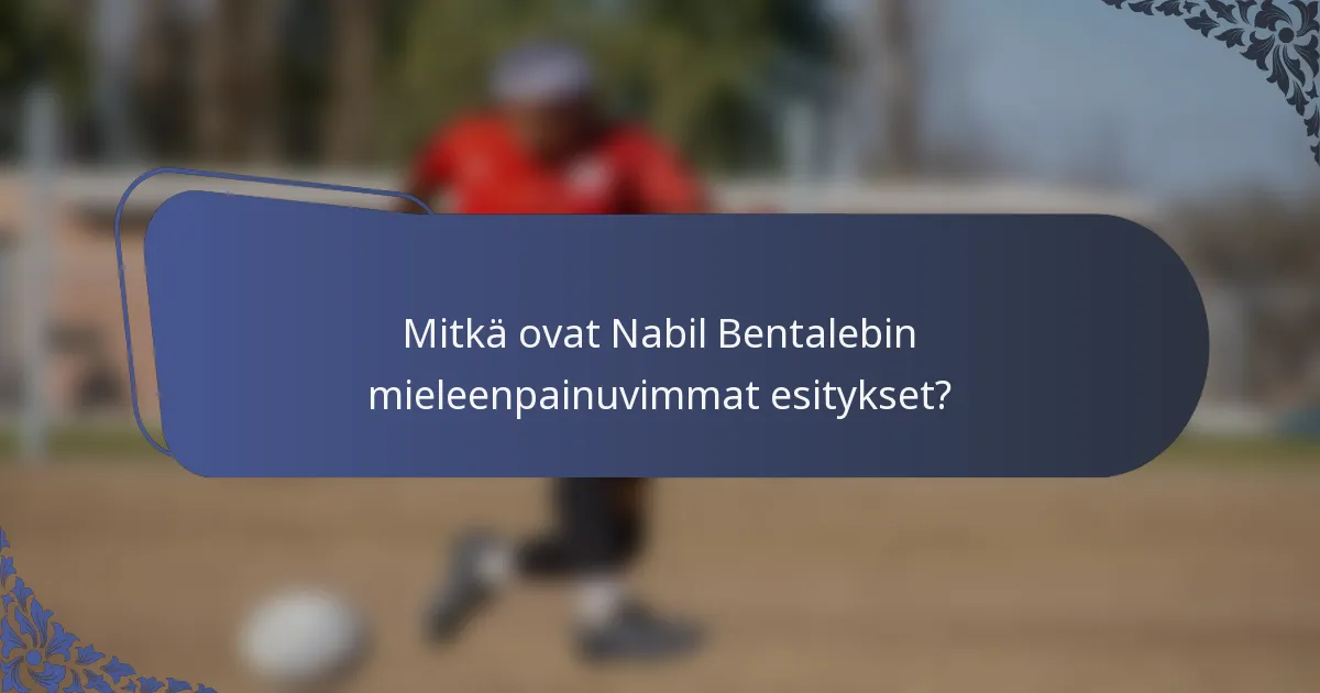 Mitkä ovat Nabil Bentalebin mieleenpainuvimmat esitykset?