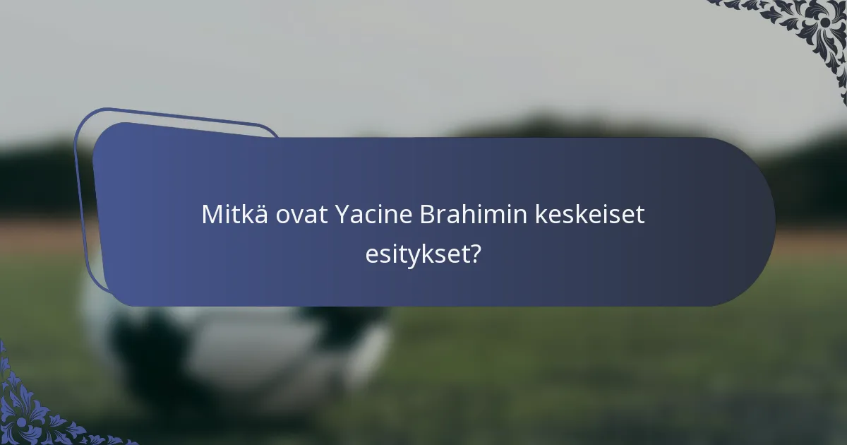 Mitkä ovat Yacine Brahimin keskeiset esitykset?