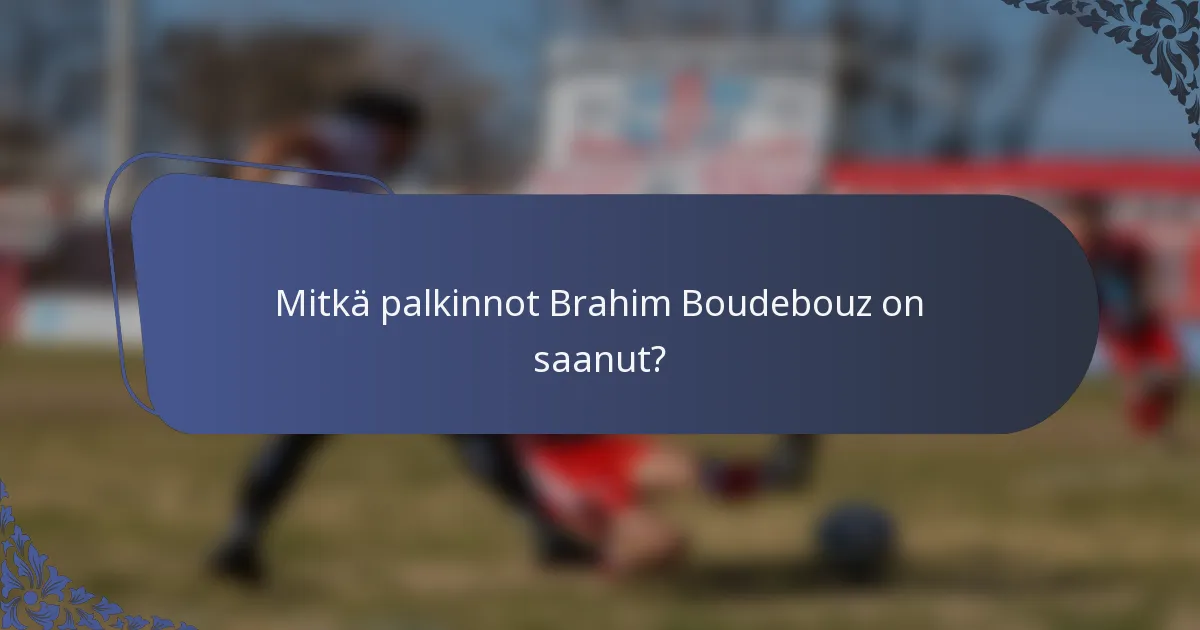 Mitkä palkinnot Brahim Boudebouz on saanut?