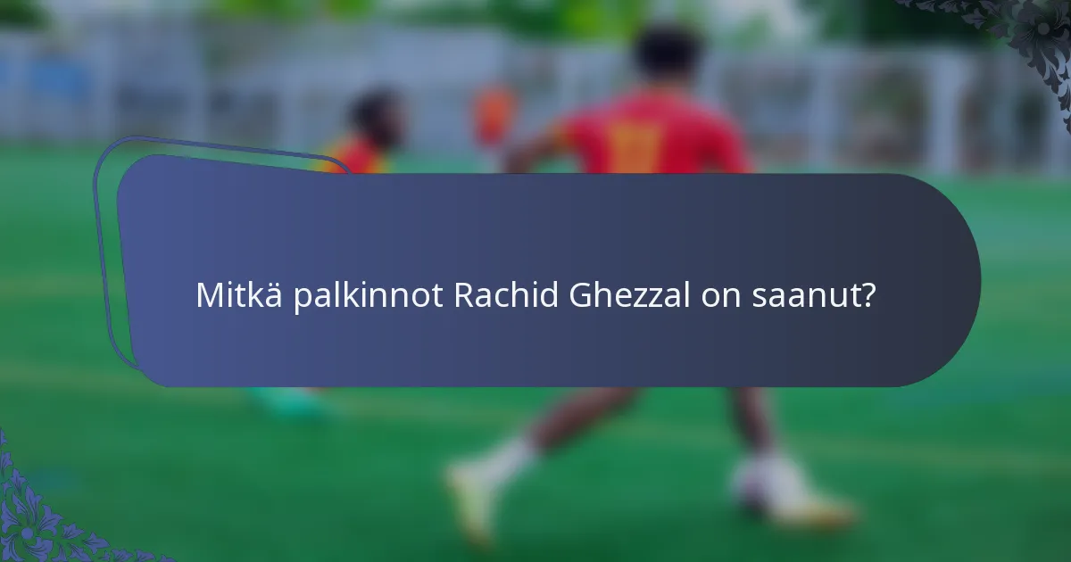 Mitkä palkinnot Rachid Ghezzal on saanut?