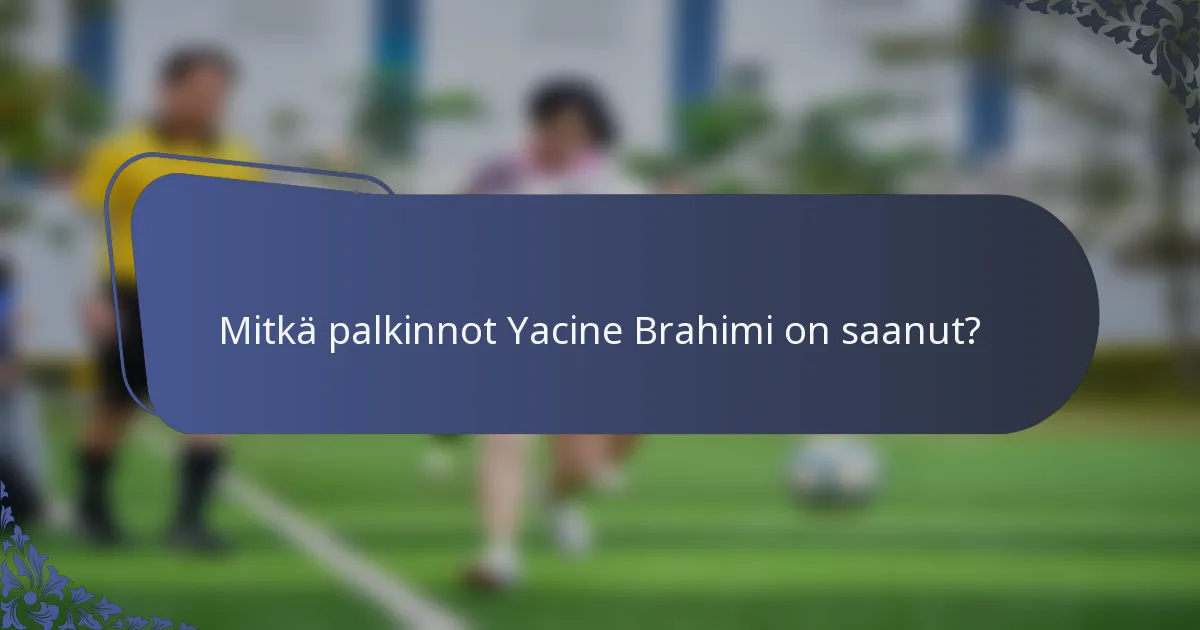 Mitkä palkinnot Yacine Brahimi on saanut?