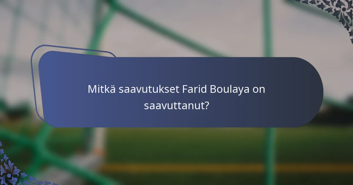 Mitkä saavutukset Farid Boulaya on saavuttanut?