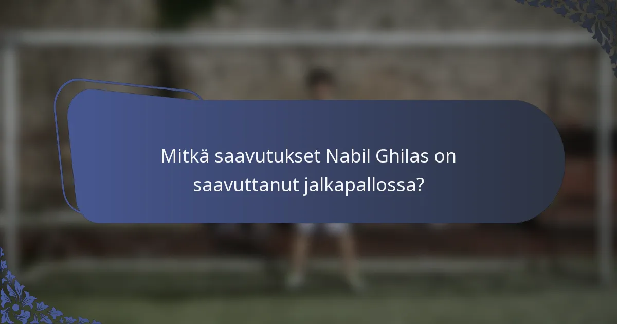 Mitkä saavutukset Nabil Ghilas on saavuttanut jalkapallossa?