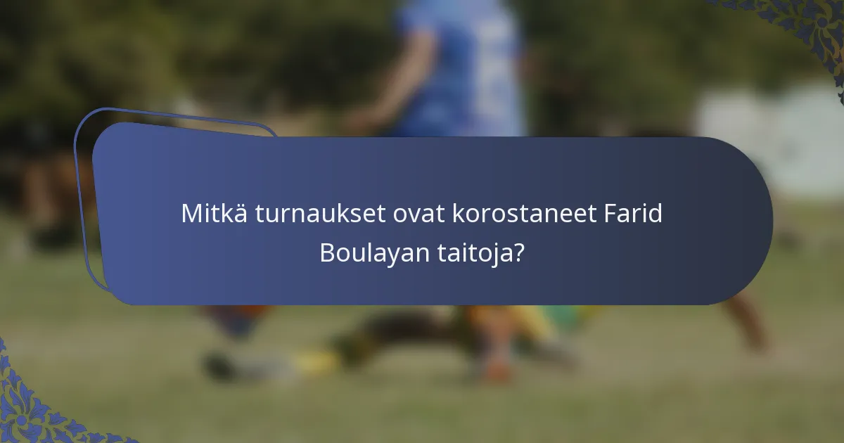 Mitkä turnaukset ovat korostaneet Farid Boulayan taitoja?