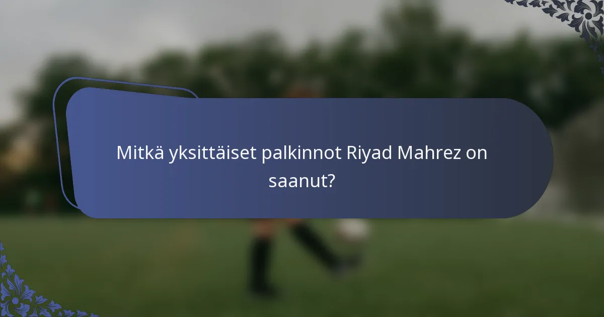 Mitkä yksittäiset palkinnot Riyad Mahrez on saanut?
